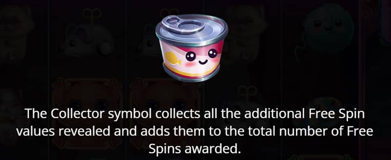 Each time the “Collector symbol” appears, it collects and awards all Free Spin values on the reels